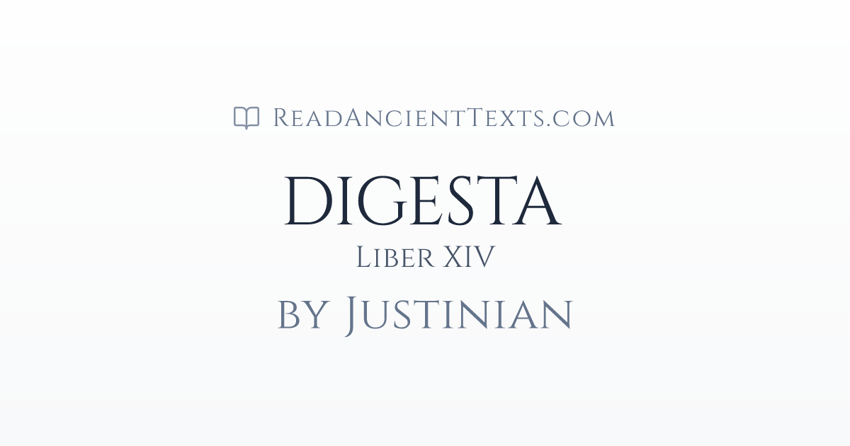 DIGESTA: Liber XIV by Justinian | ReadAncientTexts.com