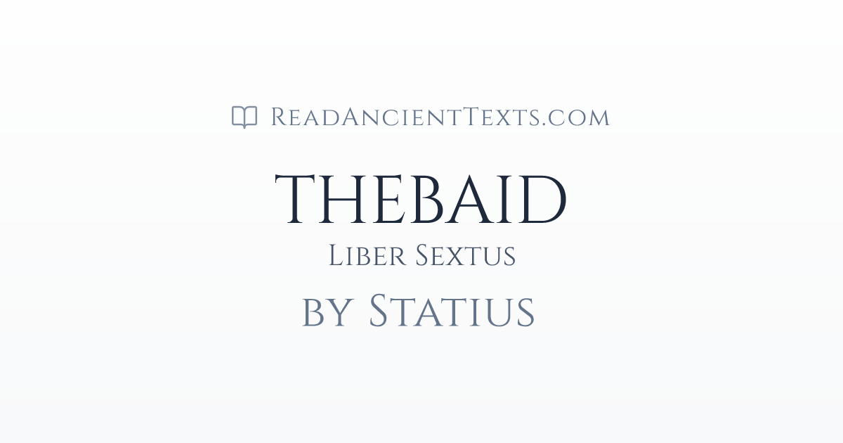 THEBAID: Liber Sextus by Statius | ReadAncientTexts.com